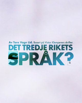 Plakat med teksten 'Av Tore Vagn Lid. Basert på Victor Klemperers skrifter. DET TREDJE RIKETS SPRÅK?' mot lys bakgrunn, med en vanndråpe ved spørsmålstegnet.